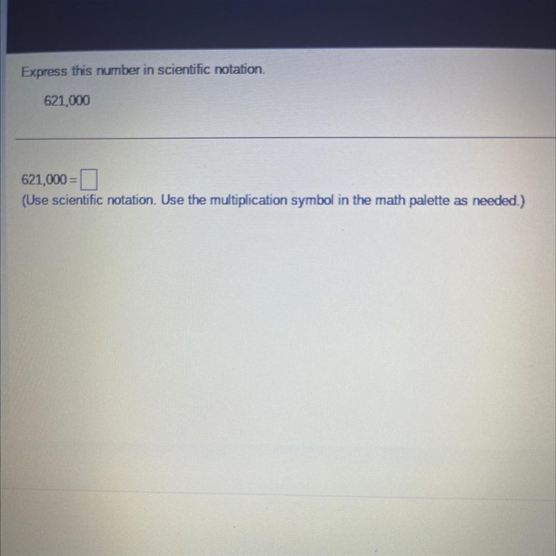 Express this number in scientific notation. 621,000 621,000= (Use scientific notation-example-1