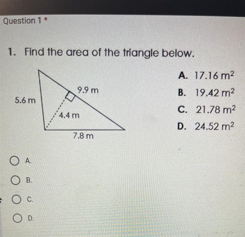 1. Find the area of the triangle below. 5.6 m 9.9 m 4.4 m 7.8 m A. 17.16 m² B. 19.42 m-example-1