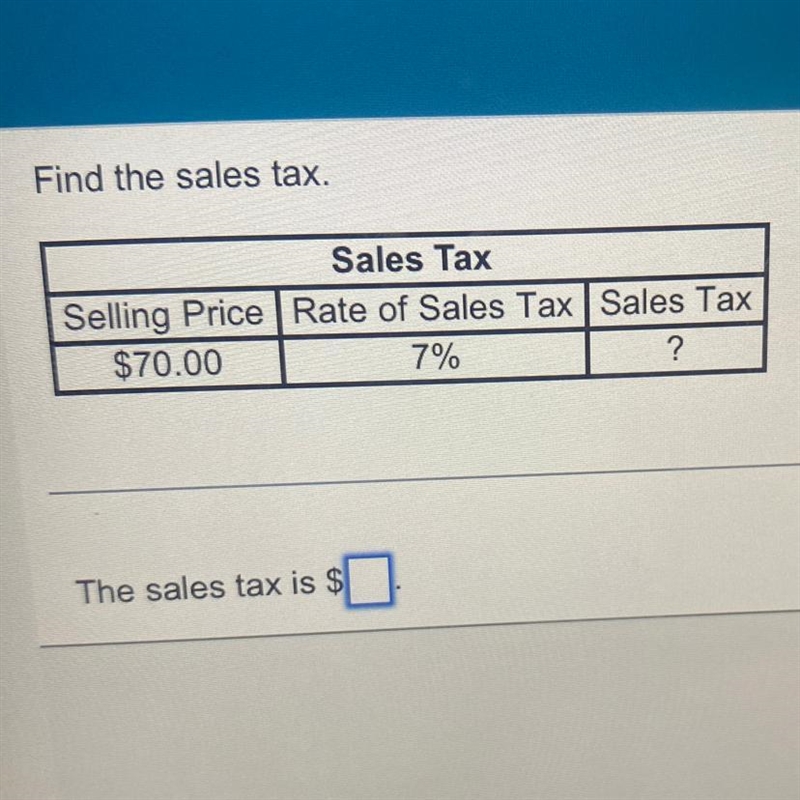 Find the sales tax Selling Price 70.00 Rate of Sales Tax 7% Sales tax ? The sales-example-1