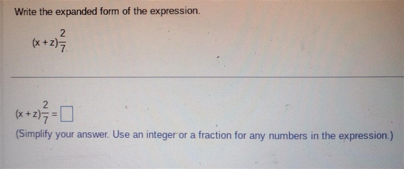 Write the expanded form of the expression. (x+z)2/7= (Simplify your answer. Use an-example-1