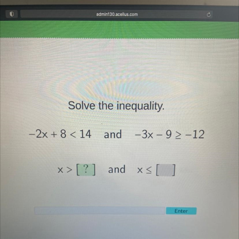 Solve the inequality. -2x + 8 < 14 and -3x - 9 ≥ -12 x>? and x≤-example-1