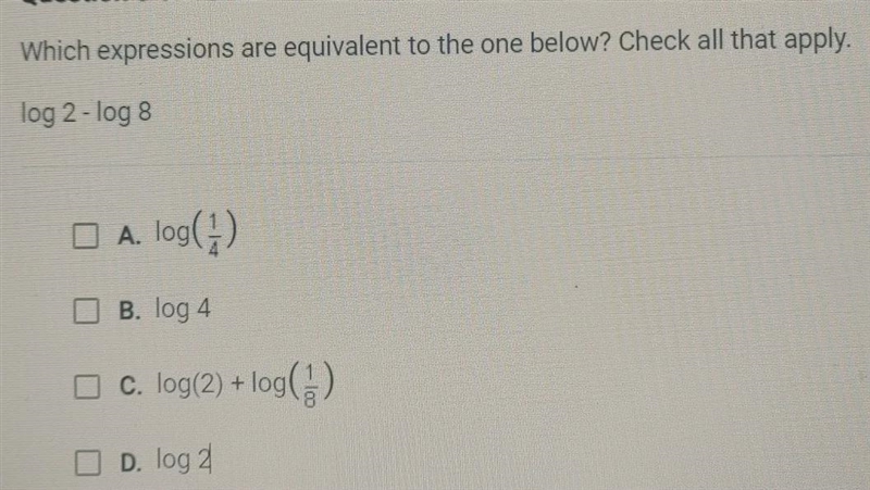 Which expressions are equivalent to the one below? Check all that apply. log 2 - log-example-1