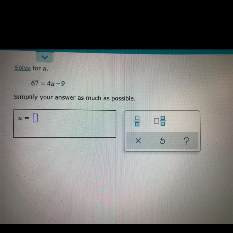 67 = 4u — 9, simplify your answer as much as possible-example-1