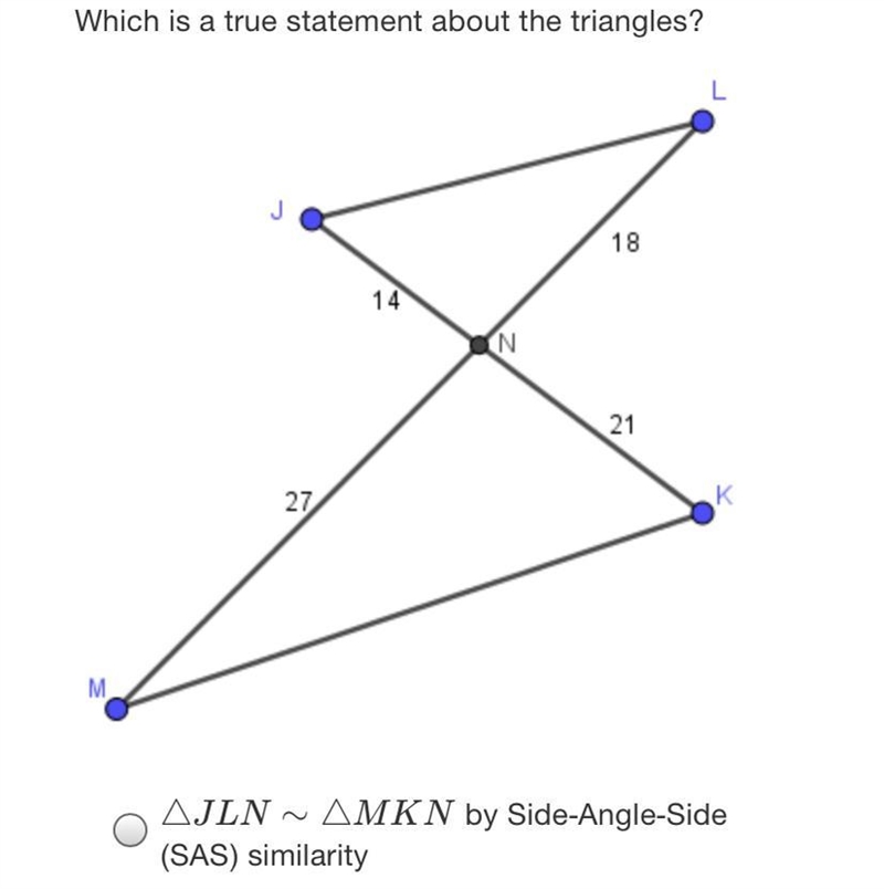 Which is a true statement about the triangles?L1814N2127KMAJLN AMKN by Side-Angle-example-1