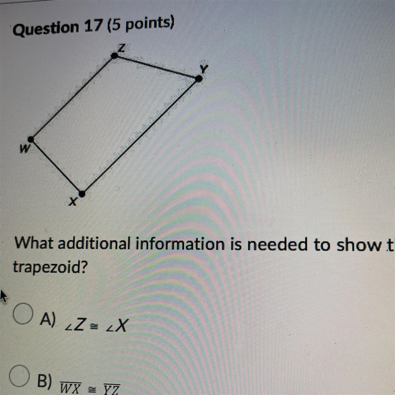 What additional information is needed to show that quadrilateral WXYZ is trapezoid-example-1