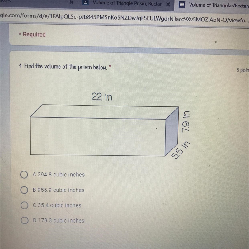 1. Find the volume of the prism below. * 22 in U! 6L 5.5 in A 294.8 cubic inches O-example-1