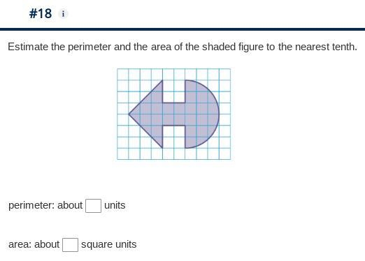 #18. estimate the perimeter and the area of the shaded figure to the nearest tenth-example-1