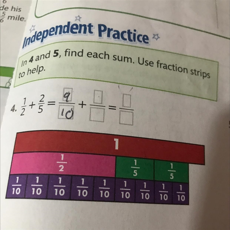 In 4 and 5, find each sum. Use fraction to help. 4. 1/2 + 2/5 = 9/10 + =-example-1