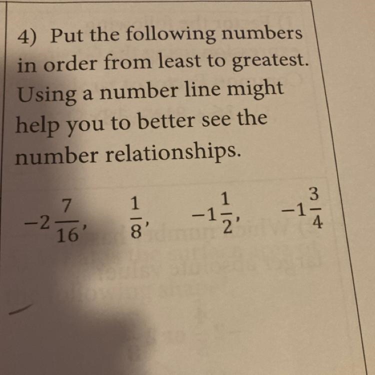 Pleaseee help)Put the following numbers in order from least to greatest: -2 7/16, 1/8, -1 1/2, -1 3/4-example-1