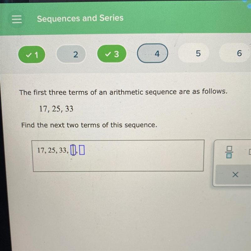 The first three terms of an arithmetic sequence are as follows.17, 25, 33Find the-example-1