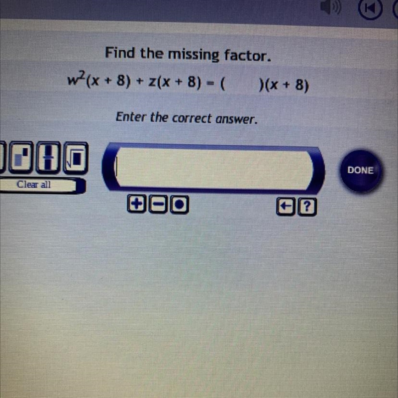 Find the missing factor.w^2(x + 8) + z(x + 8) = (?)(x + 8)-example-1