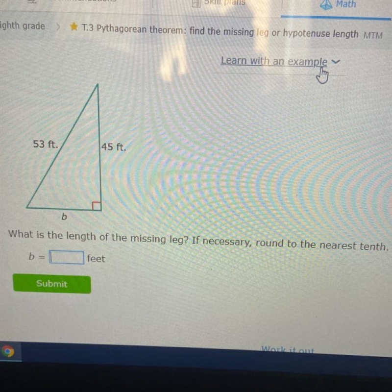 Learn with an example 53 ft. 45 ft. b What is the length of the missing leg? If necessary-example-1