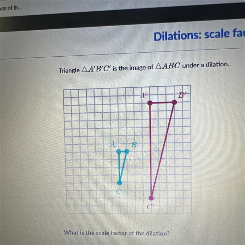 Triangle AA'B'C' is the image of AABC under a dilation.-example-1