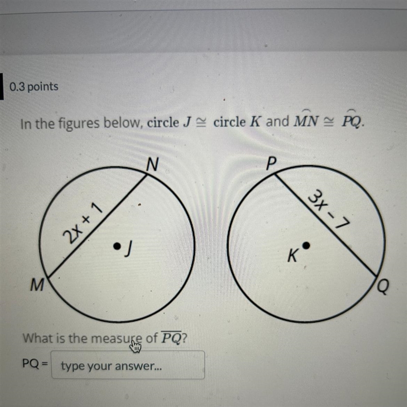 In the figures below, circle J = circle K and MN = PQ. What is the measure of PQ? PQ-example-1