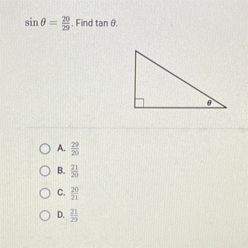 Help me now plssss sin ø = 20/29. Find tan ø-example-1