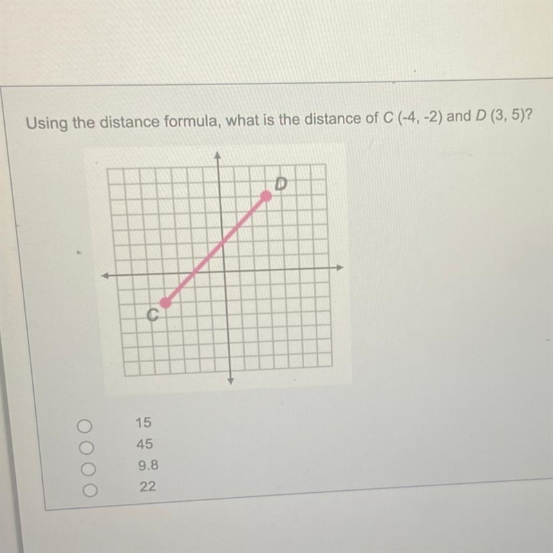 Using the distance formula, what is the distance of C (-4, -2) and D (3, 5)? 15 45 9.8 22-example-1