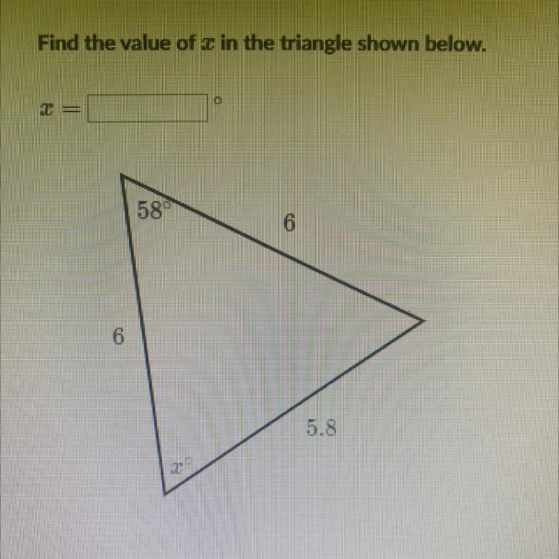 Find the value of x in the triangle shown below. x= 58° 6 6 20% 5.8-example-1