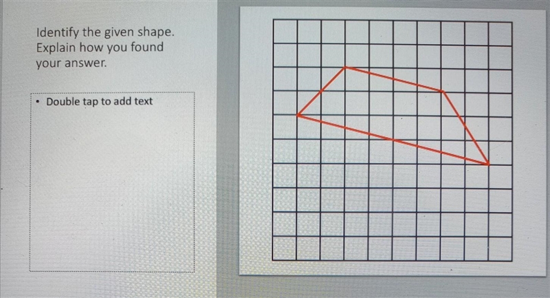 Identify the given shape. Explain how you found your answer. . Double tap to add text-example-1