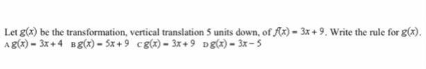 Let g(x) be the transformation, vertical translation 5 units down, of f(x)= 3x+9. Write-example-1