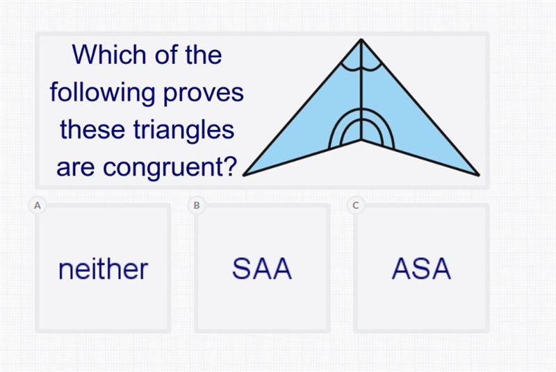 Which of the following proves these triangles are congruent? A. neither B. SAA C. ASA-example-1