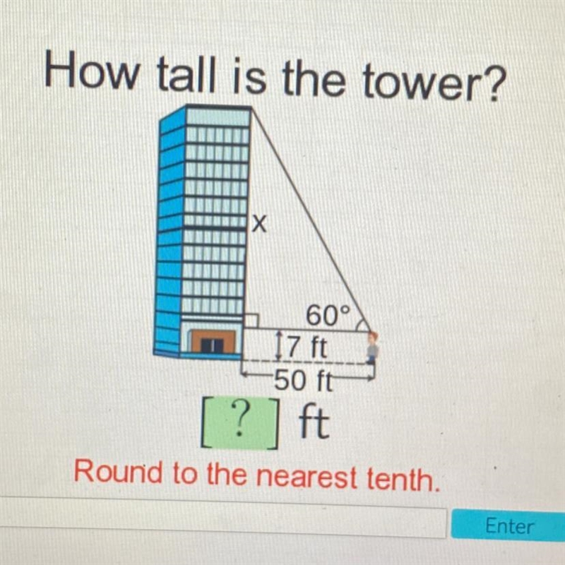 How tall is the tower? 60° 7 ft 50 ft ? ft Round to the nearest tenth. Enter-example-1