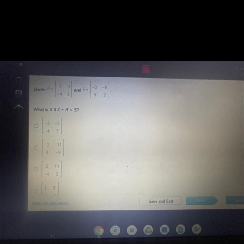 Given R 0 3 2 -9 and S. -4 5 0 2 What is X if X + R = S?-example-1