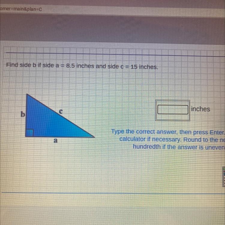 Find side b if side a = 8.5 inches and side c = 15 inches. inches c b a а Type the-example-1