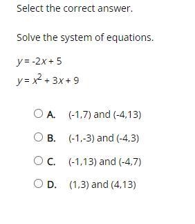 Solve the system of equations. y = -2x + 5 y = x^2 + 3x +9 a. (-1,7), (-4,13) b. (-1,-3), (-4,3) c-example-1