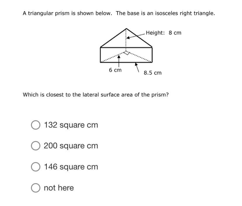 A triangular prism is shown below. The base is an isosceles right triangle. Height-example-1