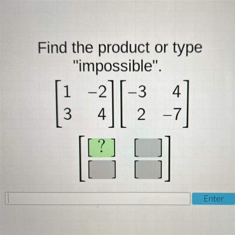 Find the product or type "impossible". 1 -2 -3 4 3 4 2 -7-example-1