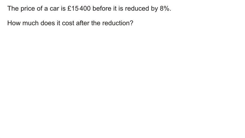 The price of a car is 15400 before it is reduced by 8-example-1