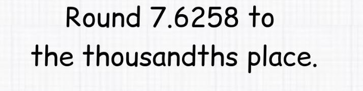 Round 7.6258 to the thousandths place-example-1