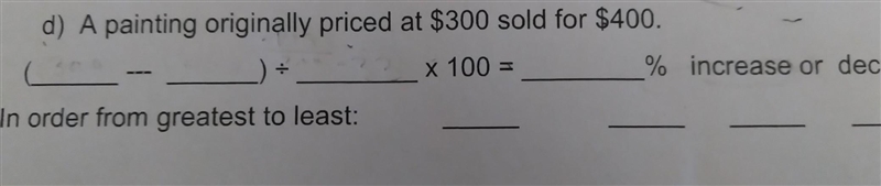 D) A painting originally priced at $300 sold for $400. x 100 = % increase or decrease-example-1