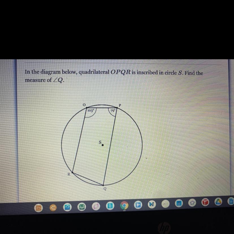 In the diagram below, quadrilateral OPQR is inscribed in circle S. Find the measure-example-1