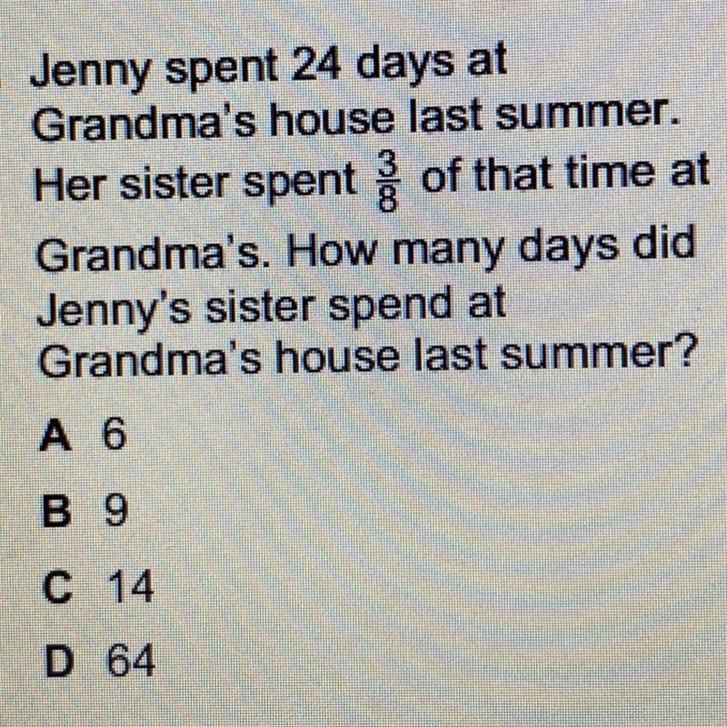 Jenny spend 24 days at grandmas house last summer. Her sister spent 3/8 of that time-example-1