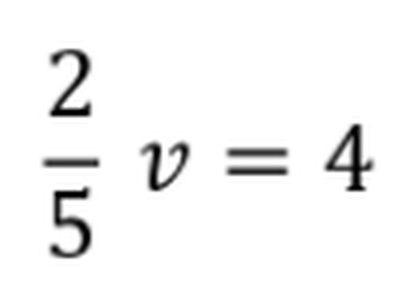 30 POINTS!! 2/5v = 4 v = 10 True or False?-example-1