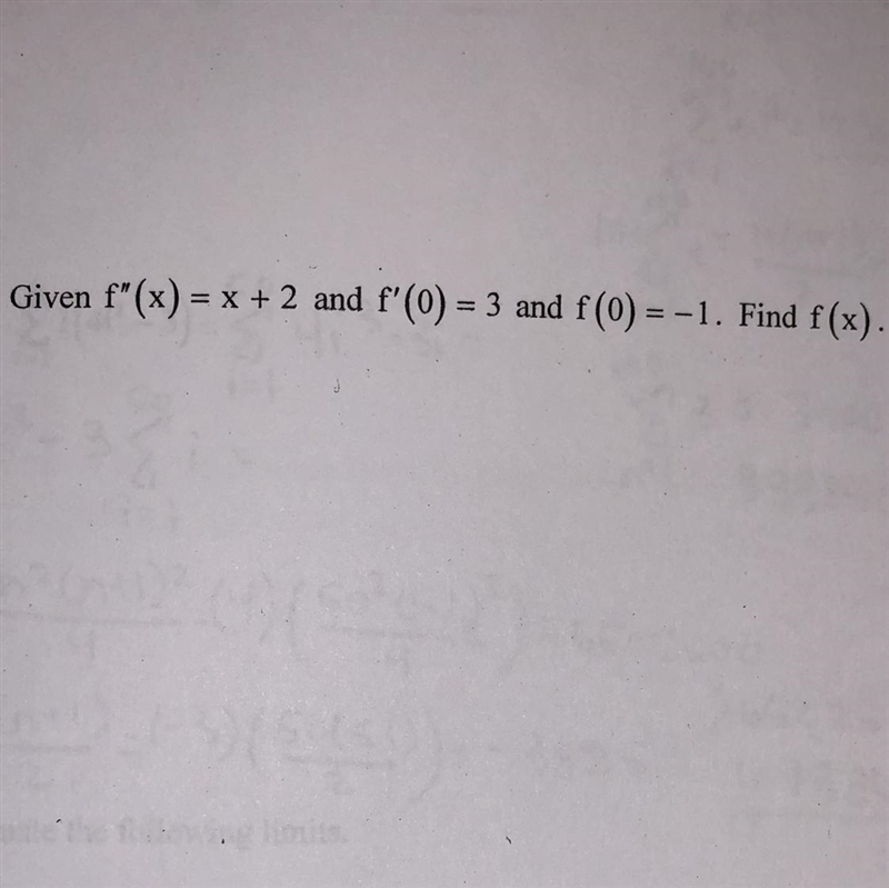 Given f^ prime prime (x)=x+2 and f^ prime (0)=3 and f(0) = - 1. Find f(x).-example-1