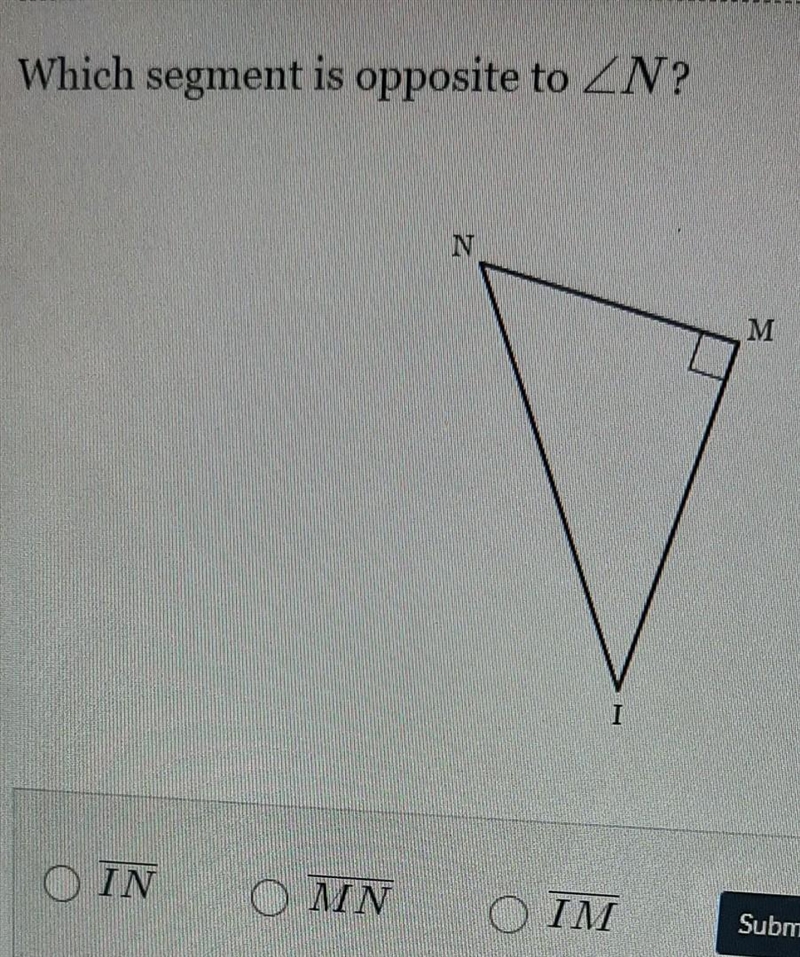 Which segment is opposite to angleN? IN MN or IM​-example-1