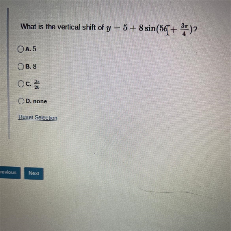 What is the vertical shift of y = 5 + 8 sin(56+ ³T)?4A. 5OB. 8OC. 320D. noneReset-example-1