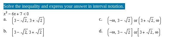 Solve the inequality and express your answer in interval notation. x^2-6x+7 < 0-example-1