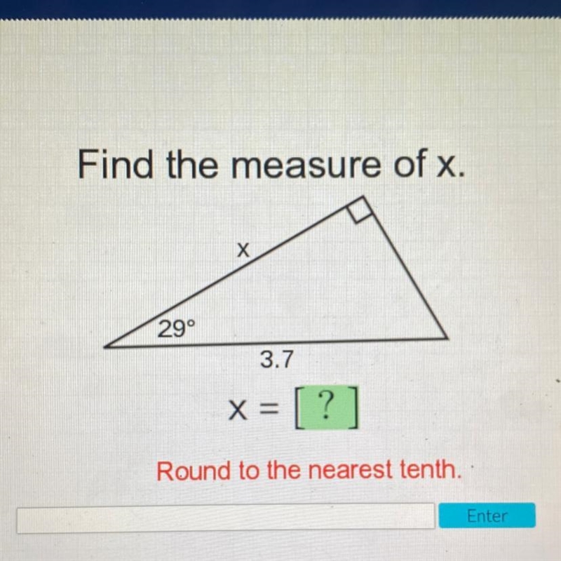 Find the measure of x. X 29° 3.7 X = [ ? = Round to the nearest tenth.-example-1