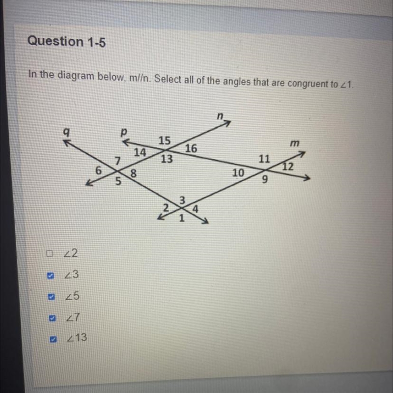 Does anyone know if this is right? In the diagram below, m//n. Select all of the angles-example-1