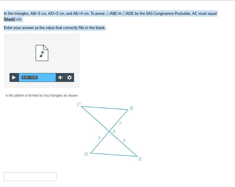 Pls Help ASAP In the triangles, AB=3 cm, AD=3 cm, and AE=4 cm. To prove △ABC≅△ADE-example-1