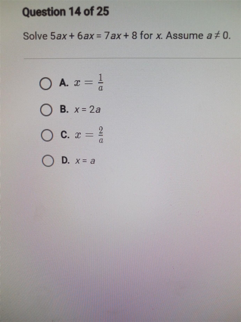 Solve 5ax + 6 ax = 7ax+ 8 for x. Assume a # 0. O A. x = = B. x = 2a ( C. 2 = D. x-example-1