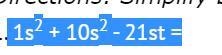 Simplify by combining like terms in each of the following expressions. 1s2 + 10s2 - 21st-example-1