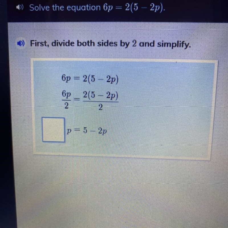 Solve the equation 6p=2(5-2p). First, divide both sides by 2 and simplify. 6p=2(5-2p-example-1