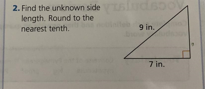 Find the unknown side length. Round to the nearest tenth. 9 in and 7 in Please explain-example-1