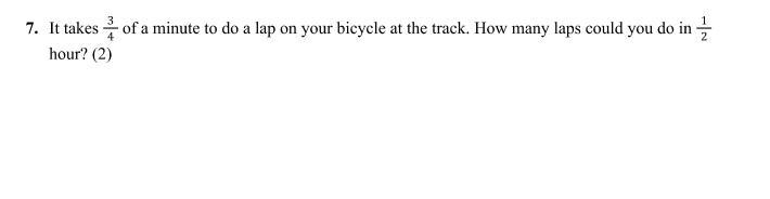 it takes 3/4 of a minute to do a lap on your bicycle at the track how many laps could-example-1