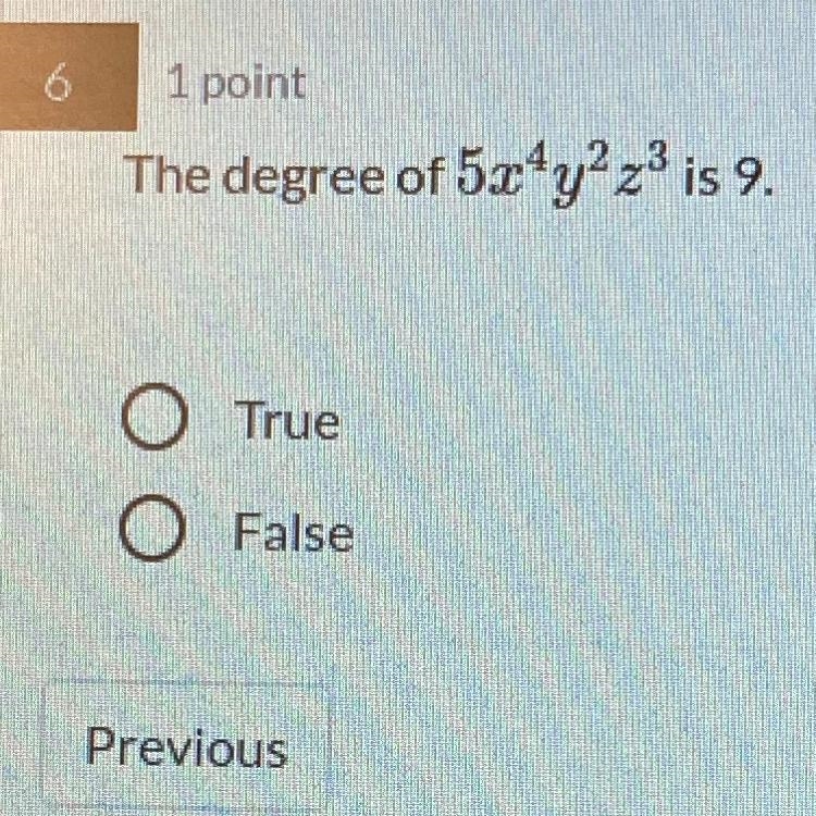 The degree of 5x4y2z3 is 9. O True O False-example-1