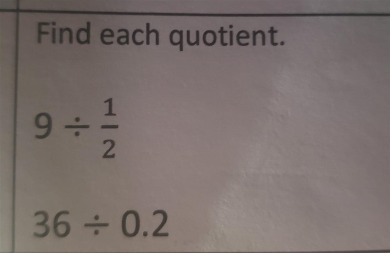 Find each quotient. 9÷1/2 36÷0.2​-example-1